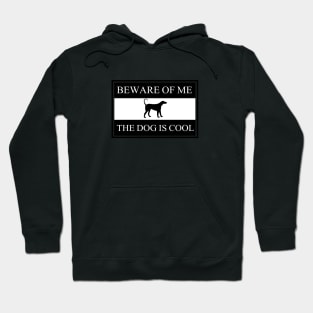 Beware of me the dog is cool Hoodie